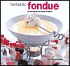 Fantastic Fondue: For Entertaining and Special Occasions