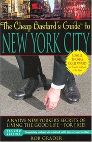 The Cheap Bastard's Guide to New York City, 2nd : A Native New Yorker's Secrets of Living the Good Life--For Free!