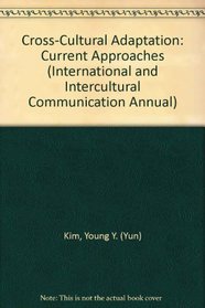 Cross-Cultural Adaptation: Current Approaches (International and Intercultural Communication Annual)