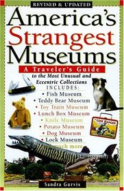 America's Strangest Museums: A Traveler's Guide to the Most Unusual and Eccentric Collections