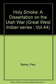Holy Smoke: A Dissertation on the Utah War (Great West Indian series ; v. 44)