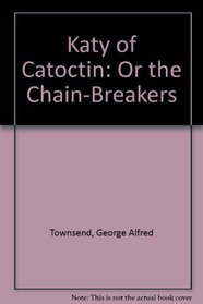 Katy of Catoctin: Or the Chain-Breakers