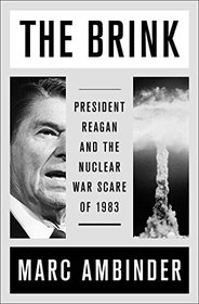 The Brink: President Reagan and the Nuclear War Scare of 1983