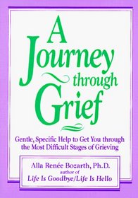 A Journey Through Grief : Gentle, Specific Help to Get You Through the Most Difficult Stages of Grieving