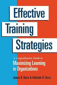 Effective Training Strategies: A Comprehensive Guide to Maximizing Learning in Organizations (Berrett-Koehler Organizational Performance Series)