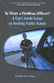 Is There a Problem, Officer?: A Cop's Inside Scoop on Avoiding Traffic Tickets