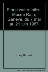 Stone water miles: Musee Rath, Geneve, du 7 mai au 21 juin 1987