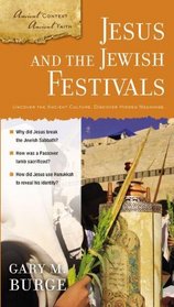 Jesus and the Jewish Festivals (Ancient Context, Ancient Faith)