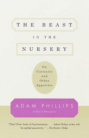 The Beast in the Nursery : On Curiosity and Other Appetites