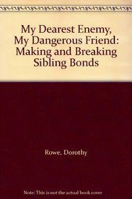 My Dearest Enemy, My Dangerous Friend: Making and Breaking Sibling Bonds