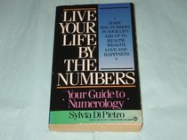 Live Your Life by the Numbers: Your Guide to Numerology