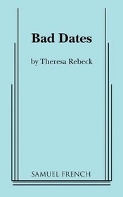Bad Dates: A Comedy (Acting Edition)