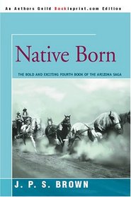 Native Born: The Arizona Saga, Book IV