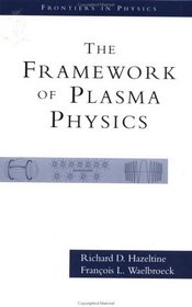 The Framework of Plasma Physics (Frontiers in Physics, V. 100)