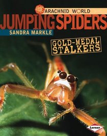 Jumping Spiders: Gold-medal Stalkers (Arachnid World)