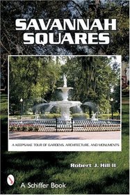 Savannah Squares   A Keepsake Tour of Gardens, Architecture, and Monuments
