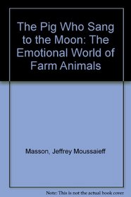 The Pig Who Sang to the Moon: The Emotional World of Farm Animals