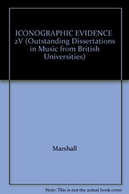 ICONOGRAPHIC EVIDENCE  2V (Outstanding Dissertations in Music from British Universities)