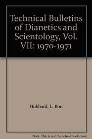 Technical Bulletins of Dianetics and Scientology, Vol. VII: 1970-1971
