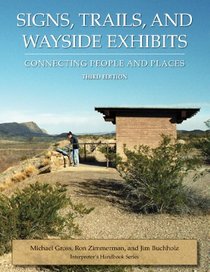 Signs, Trails, And Wayside Exhibits: Connecting People And Places (Interpreter's Handbook Series)
