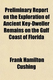 Preliminary Report on the Exploration of Ancient Key-Dweller Remains on the Gulf Coast of Florida