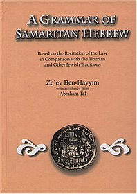 A Grammar of Samaritan Hebrew: Based on the Recitation of the Law in Comparison with Tiberian and Other Jewish Traditions
