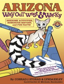 Arizona Way Out West & Wacky: Awesome Activities, Humorous History and Fun Facts