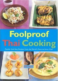 Foolproof Thai Cooking : Popular and Easy Recipes from the World's Favorite Asian Chef (Foolproof Cooking Series)