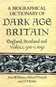 A Biographical Dictionary of Dark Age Britain: England, Scotland and Wales c.500 - c.1050 (Seaby biographical dictionaries)
