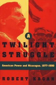 TWILIGHT STRUGGLE : American Power and Nicaragua, 1977-1990