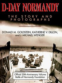D-Day Normandy: The Story and Photographs/Official 50th Anniversary Volume Battle of Normandy Foundation (Association of the U. S. Army Book Series)
