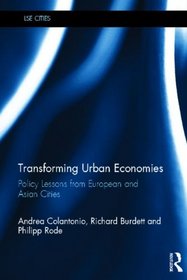 Transforming Urban Economies: Policy Lessons from European and Asian Cities (LSE Cities)