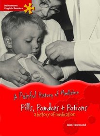 Pills, Powders and Potions: A History of Medication: Advanced Level (Heinemann English Readers)