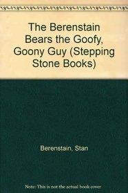 The Berenstain Bears the Goofy, Goony Guy (Berenstain Bears First Time Books)