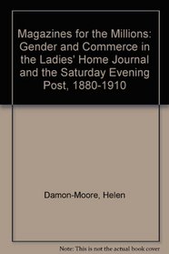 Magazines for the Millions: Gender and Commerce in the Ladies' Home Journal and the Saturday Evening Post 1880-1910