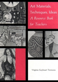Art Materials, Techniques, Ideas: A Research Book for Teachers