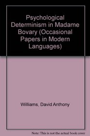 Psychological Determinism in 'Madame Bovary' (Occasional papers in modern languages)