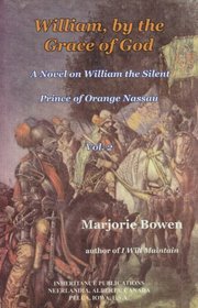 William, by the Grace of God: A Novel on William the Silent, Prince of Orange Nassau (Volume 2)