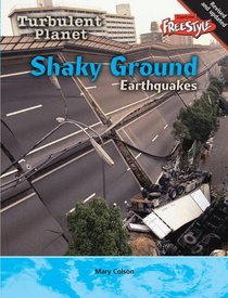 Shaky Ground: Earthquakes (Raintree Freestyle: Turbulent Planet): Earthquakes (Raintree Freestyle: Turbulent Planet)