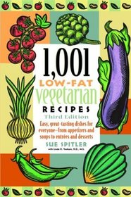1,001 Low-Fat Vegetarian Recipes: Easy, Great-Tasting Dishes for Everyone -- from Appetizers and Soups to Entrees and Desserts