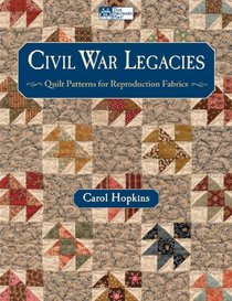 Civil War Legacies: Quilt Patterns for Reproduction Fabrics