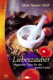Liebeszauber. Magische Tipps fr die wahre Liebe.