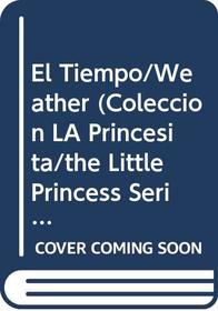 El Tiempo/Weather (Coleccion La Princesita/the Little Princess Series) (Spanish Edition)