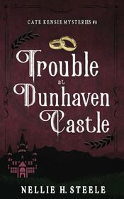 Trouble at Dunhaven Castle: A Cozy Time Travel Mystery (Cate Kensie Cozy Mysteries)