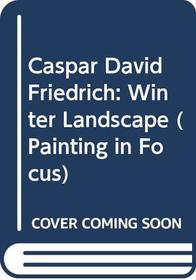 Caspar David Friedrich: Winter Landscape (Painting in Focus)