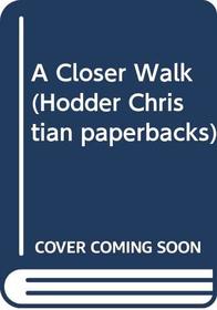 A Closer Walk (Hodder Christian Paperbacks)