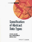 Specification of Abstract Data Types (Wiley Teubner on Applicable Theory in Computer Science)
