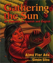 Gathering the Sun : An Alphabet In Spanish And English