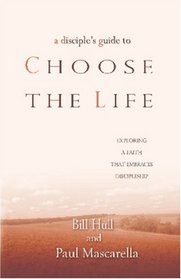 A Disciples Guide to Choose the Life: Exploring a Faith that Embraces Discipleship