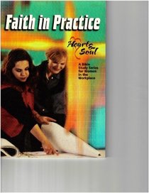 Faith in Practice (Heart & Soul Bible Study Series for Women in the Workplace)